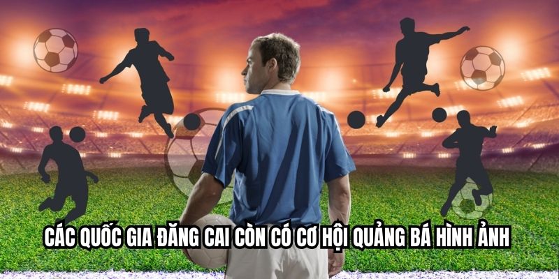 Các quốc gia đăng cai còn có cơ hội quảng bá hình ảnh 