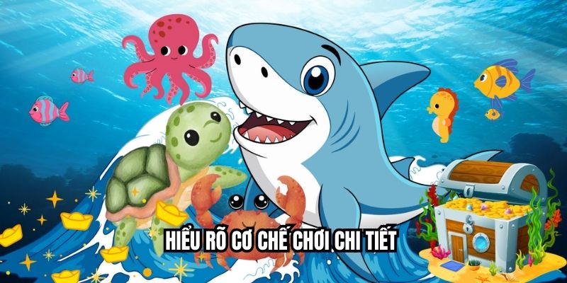 Hiểu rõ cơ chế chơi chi tiết 